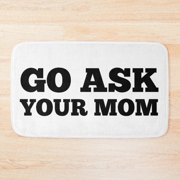 Item preview, Go Ask Your Mom. Funny Dad Life and Parenting Quote. Black. designed and sold by That Cheeky Tee.