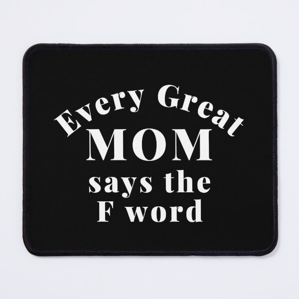 Item preview, Every Great Mom Says The F Word. Funny Mom Life and Motherhood Quote. White. designed and sold by That Cheeky Tee.