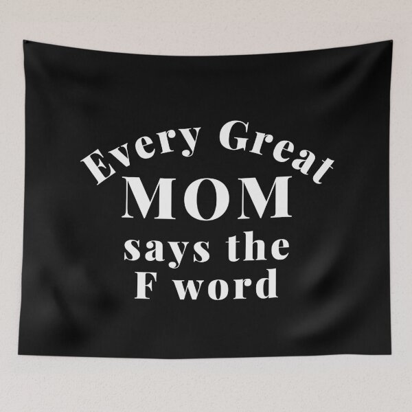 Item preview, Every Great Mom Says The F Word. Funny Mom Life and Motherhood Quote. White. designed and sold by That Cheeky Tee.