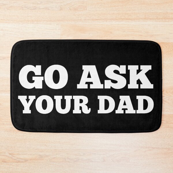 Item preview, Go Ask Your Dad. Funny Mom Life and Parenting Quote. White designed and sold by That Cheeky Tee.