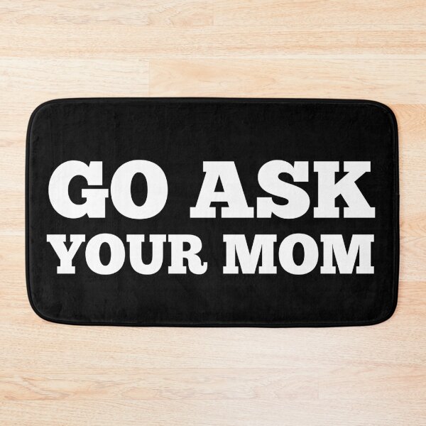 Item preview, Go Ask Your Mom. Funny Dad Life and Parenting Quote. White. designed and sold by That Cheeky Tee.