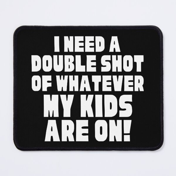 Item preview, I Need A Double Shot Of Whatever My Kids Are On! Funny Mom Life and Motherhood Quote. White. designed and sold by That Cheeky Tee.