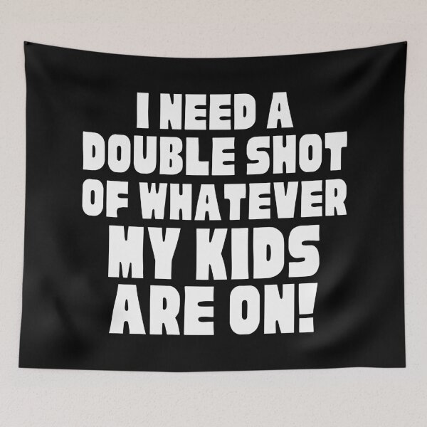 Item preview, I Need A Double Shot Of Whatever My Kids Are On! Funny Mom Life and Motherhood Quote. White. designed and sold by That Cheeky Tee.