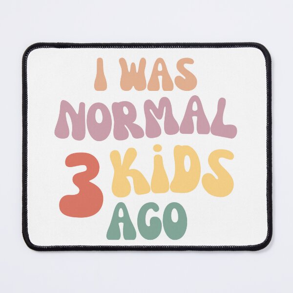 Item preview, I Was Normal 3 Kids Ago! Funny Mom Life and Motherhood Quote. Color designed and sold by That Cheeky Tee.