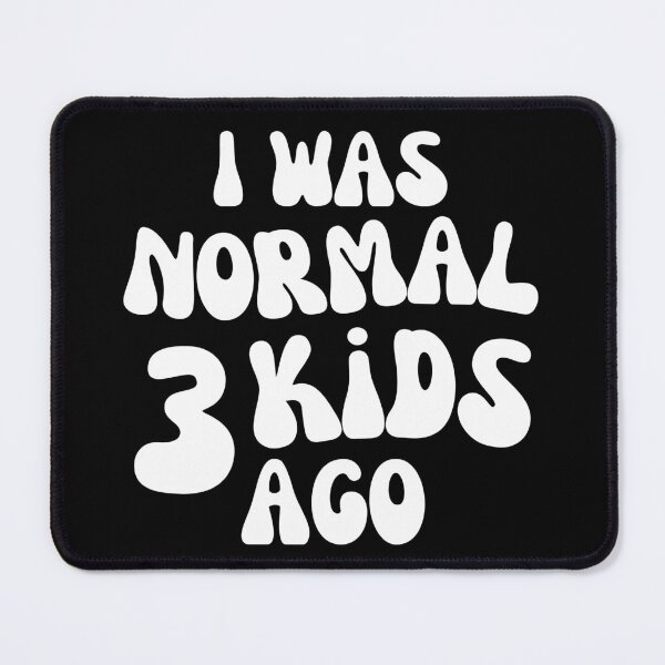 Item preview, I Was Normal 3 Kids Ago! Funny Mom Life and Motherhood Quote. White. designed and sold by That Cheeky Tee.