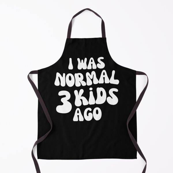 Item preview, I Was Normal 3 Kids Ago! Funny Mom Life and Motherhood Quote. White. designed and sold by That Cheeky Tee.