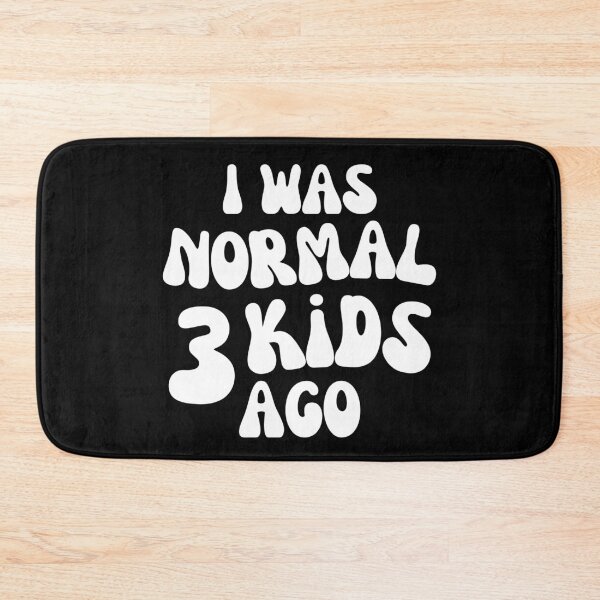 Item preview, I Was Normal 3 Kids Ago! Funny Mom Life and Motherhood Quote. White. designed and sold by That Cheeky Tee.