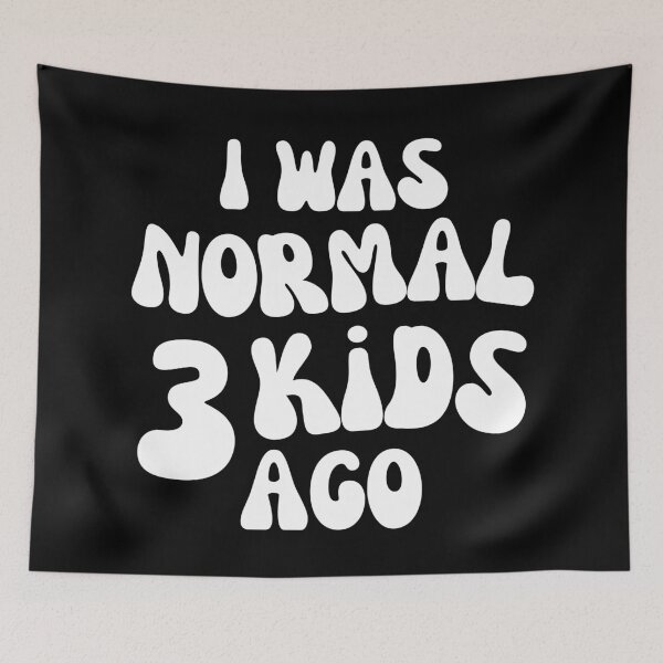 Item preview, I Was Normal 3 Kids Ago! Funny Mom Life and Motherhood Quote. White. designed and sold by That Cheeky Tee.