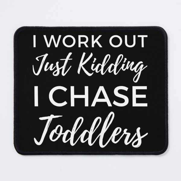 Item preview, I Work Out Just Kidding I Chase Toddlers. Funny Mom Life and Motherhood Quote. White. designed and sold by That Cheeky Tee.