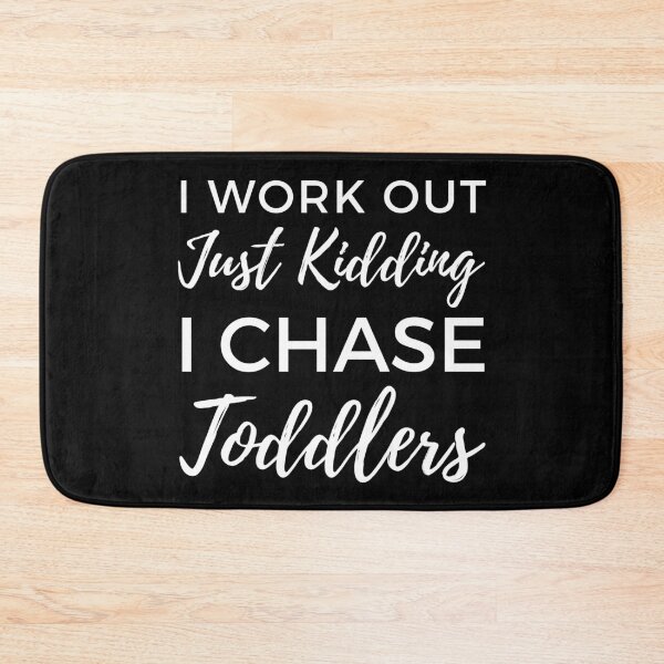 Item preview, I Work Out Just Kidding I Chase Toddlers. Funny Mom Life and Motherhood Quote. White. designed and sold by That Cheeky Tee.