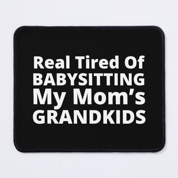 Item preview, Real Tired Of Babysitting My Mom's Grandkids. Funny Mom Life and Motherhood Quote. White designed and sold by That Cheeky Tee.