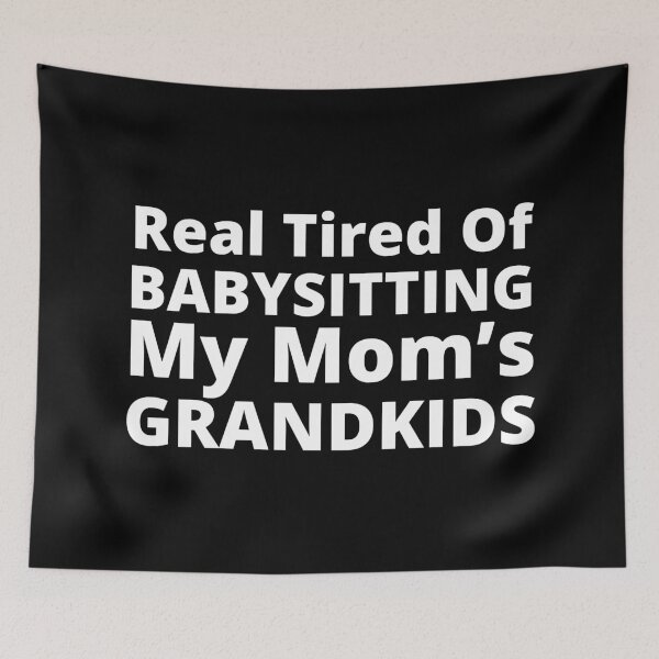 Item preview, Real Tired Of Babysitting My Mom's Grandkids. Funny Mom Life and Motherhood Quote. White designed and sold by That Cheeky Tee.