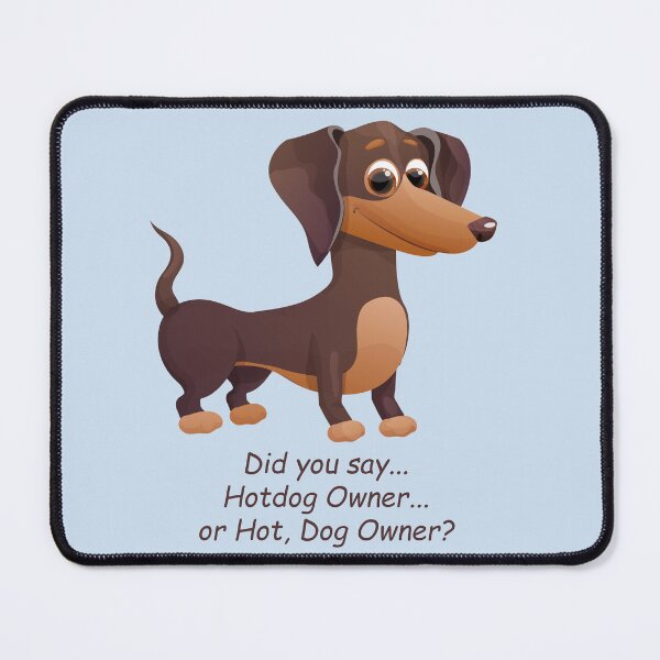Item preview, Dachshund: Did you say Hotdog Owner... or Hot, Dog Owner? designed and sold by SomeGuyLou.