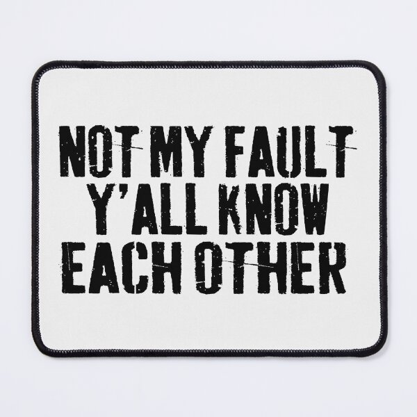 Item preview, Not My Fault Y'all Know Each Other - Funny Quote  designed and sold by Smix Pixels.