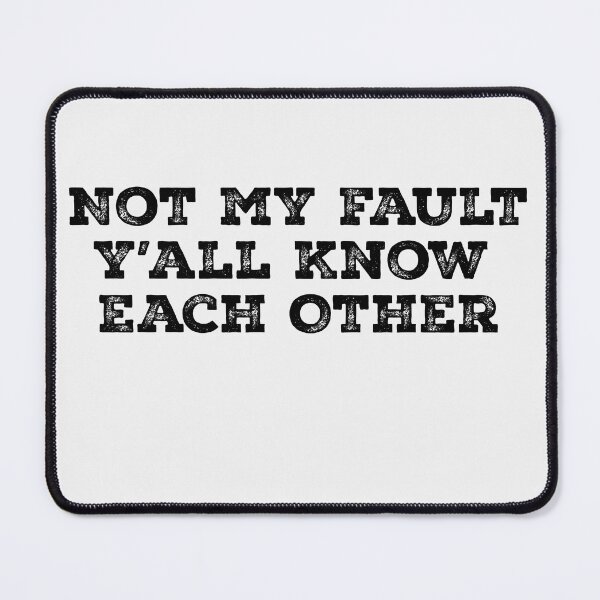 Item preview, Not My Fault Y'all Know Each Other - Funny Quote  designed and sold by Smix Pixels.