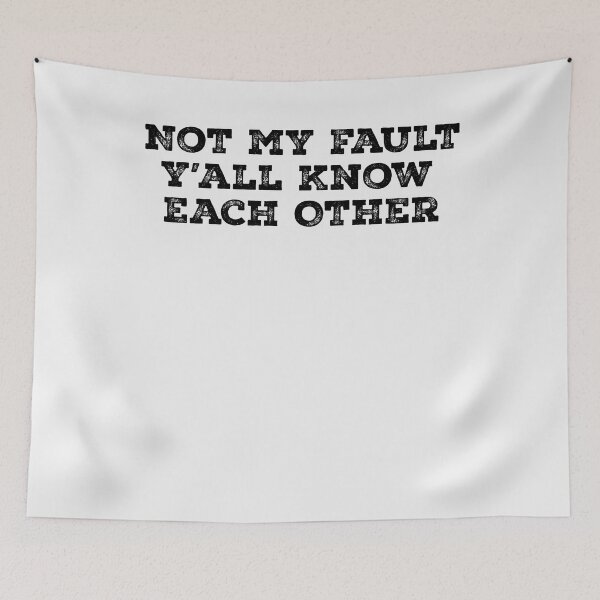 Item preview, Not My Fault Y'all Know Each Other - Funny Quote  designed and sold by Smix Pixels.