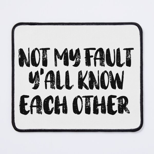 Item preview,  Not My Fault Y'all Know Each Other - Funny Quote  designed and sold by Smix Pixels.