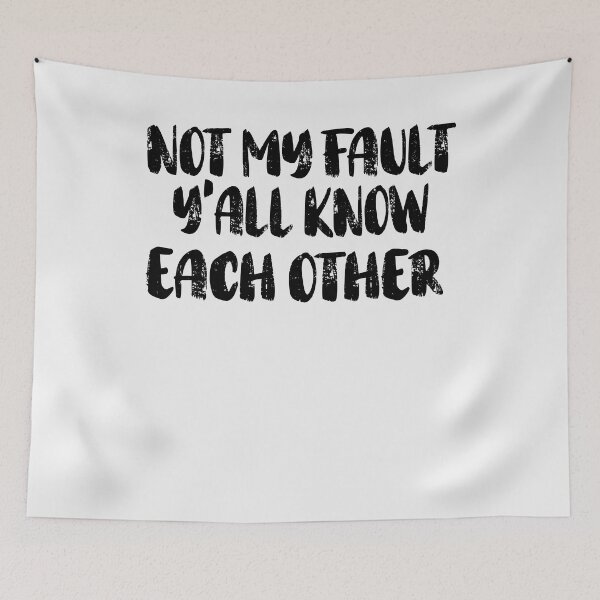 Item preview,  Not My Fault Y'all Know Each Other - Funny Quote  designed and sold by Smix Pixels.