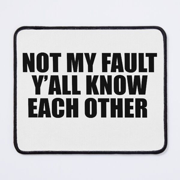Item preview, Not My Fault Y'all Know Each Other - Funny Quote  designed and sold by Smix Pixels.