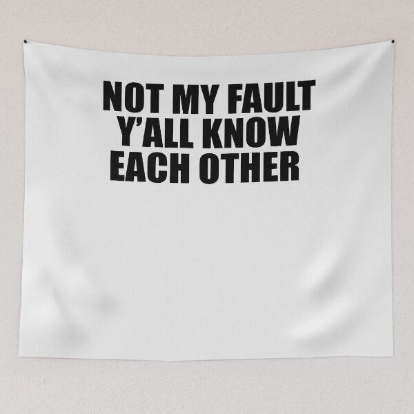 Item preview, Not My Fault Y'all Know Each Other - Funny Quote  designed and sold by Smix Pixels.