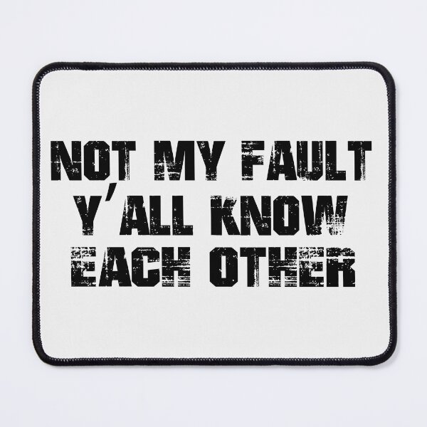 Item preview, Not My Fault Y'all Know Each Other - Funny Quote  designed and sold by Smix Pixels.