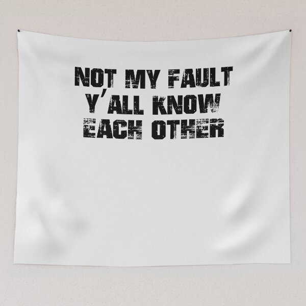 Item preview, Not My Fault Y'all Know Each Other - Funny Quote  designed and sold by Smix Pixels.