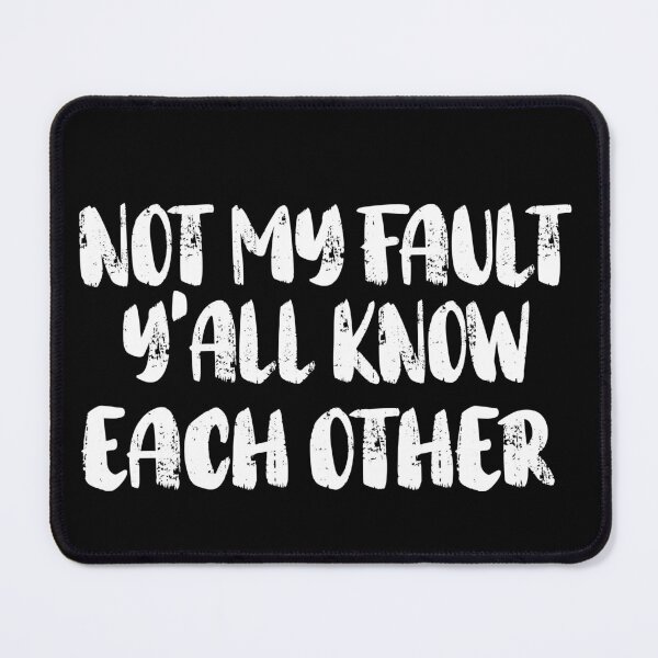 Item preview, Not My Fault Y'all Know Each Other - Funny Quote  designed and sold by Smix Pixels.