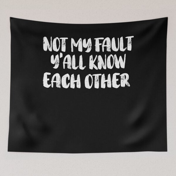 Item preview, Not My Fault Y'all Know Each Other - Funny Quote  designed and sold by Smix Pixels.