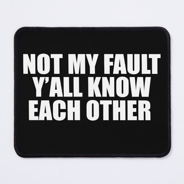 Item preview, Not My Fault Y'all Know Each Other - Funny Quote  designed and sold by Smix Pixels.