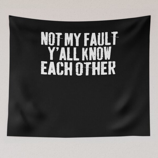 Item preview,  Not My Fault Y'all Know Each Other - Funny Quote  designed and sold by Smix Pixels.