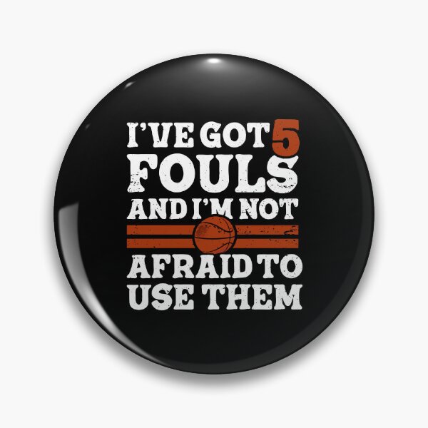 Item preview, I've Got 5 Fouls and I'm Not Afraid to Use Them Basketball  designed and sold by TeeByDesignsCo®.