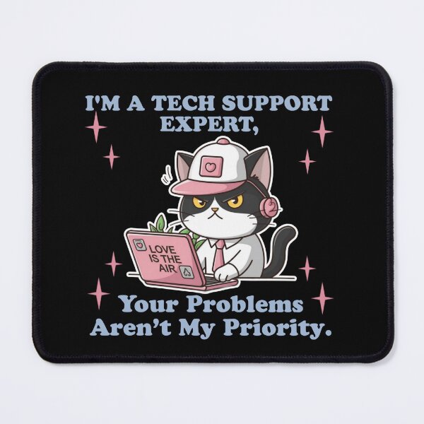 Item preview, I'm a tech support expert, your problems aren’t my priority - Funny cat technical support designed and sold by Micjr.