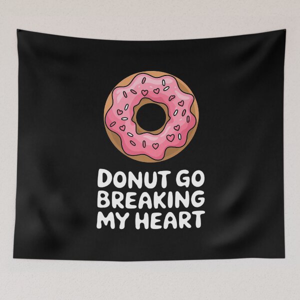 Item preview, Donut Go Breaking My Heart - Fun Valentine's Day Design designed and sold by VioladesignByRW.