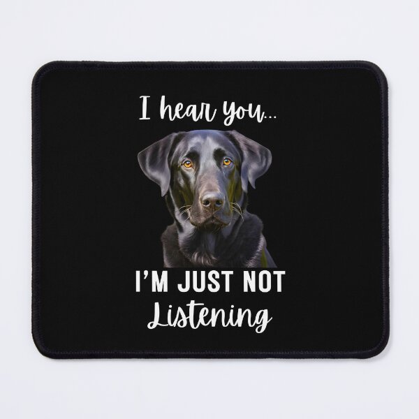 Item preview, Funny Black Labrador Retriever Design: I Hear You, I'm Just Not Listening designed and sold by Fredster1966.