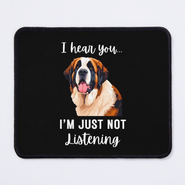 Item preview, Funny St. Bernard Dog Design: Not Listening Quote designed and sold by Fredster1966.