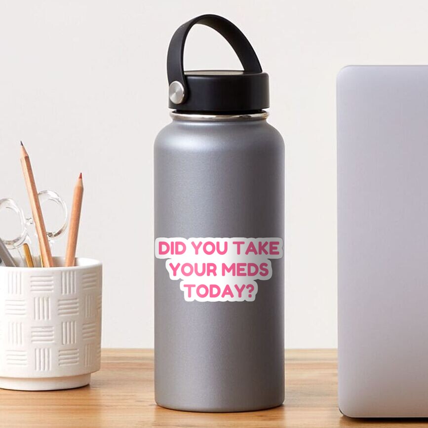 DID YOU TAKE YOUR MEDS TODAY? Sticker