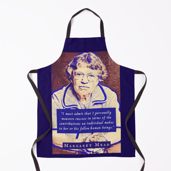 Item preview, Margaret Mead quote: I must admit that I personally measure success in terms of the contributions an individual makes to her or his fellow human beings. designed and sold by artbleed.
