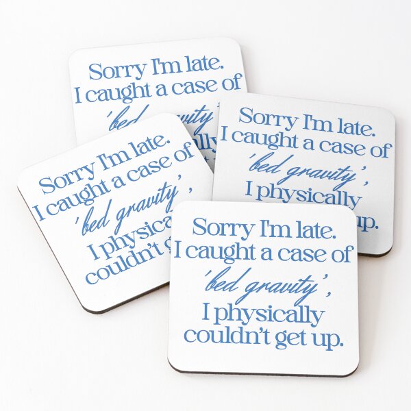Item preview, SORRY I'M LATE I. I CAUGHT A CASE OF 'BED GRAVITY', I PHYSICALLY COULDN'T GET UP. designed and sold by justyna-s28.