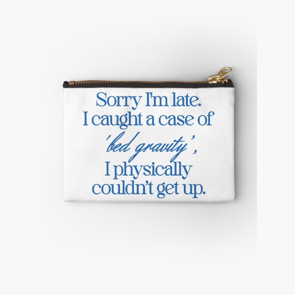 Item preview, SORRY I'M LATE I. I CAUGHT A CASE OF 'BED GRAVITY', I PHYSICALLY COULDN'T GET UP. designed and sold by justyna-s28.