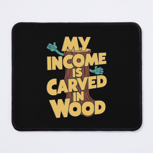 Item preview, My Income Is Carved In Wood Gift For Woodworkers designed and sold by CosmicFreedom9.