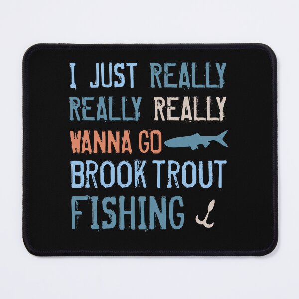 Item preview, I Just Really Wanna Go Brook Trout Fishing designed and sold by AdiApparel.