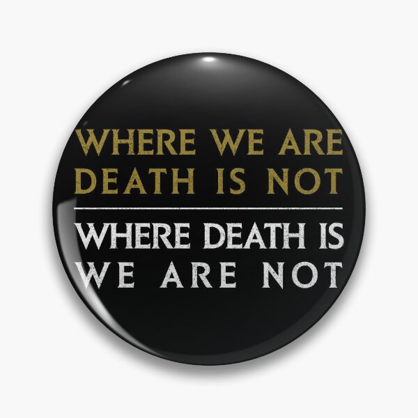 Item preview, Where We Are, Death Is Not - Where Death is, We Are Not designed and sold by huckblade.