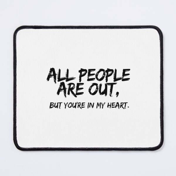 Item preview, All people are out, but You're in My Heart designed and sold by Mr-wow.