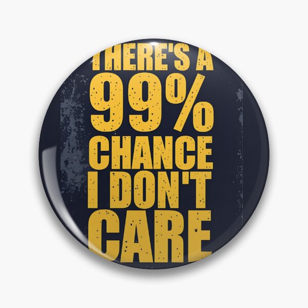 Item preview, THERE´S A 99% I DON´T CARE - 019 designed and sold by ShoppWeb.