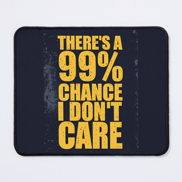 Item preview, THERE´S A 99% I DON´T CARE - 019 designed and sold by ShoppWeb.