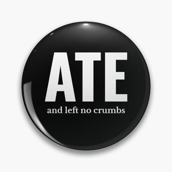 Item preview, Ate and Left No Crumbs Meme  designed and sold by The Junto Shop.
