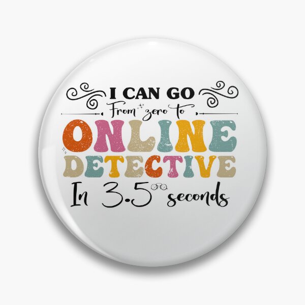 Item preview, I Can Go from Zero to Online detective in 3.5 seconds designed and sold by REDDLINE.