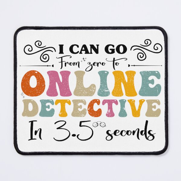 Item preview, I Can Go from Zero to Online detective in 3.5 seconds designed and sold by REDDLINE.