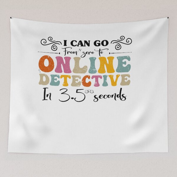 Item preview, I Can Go from Zero to Online detective in 3.5 seconds designed and sold by REDDLINE.