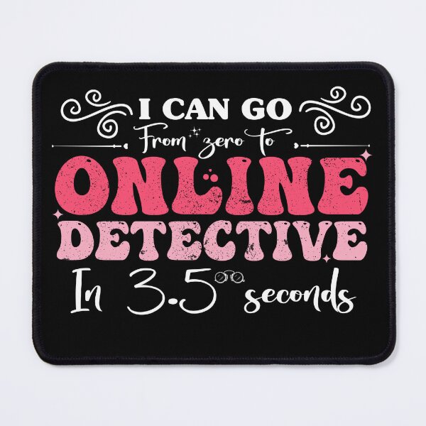 Item preview, I Can Go from Zero to Online detective in 3.5 seconds designed and sold by REDDLINE.